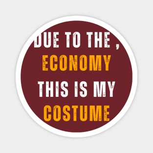 Due To The , Economy This Is My Costume Magnet